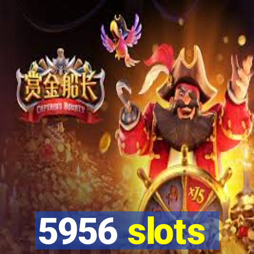 5956 slots